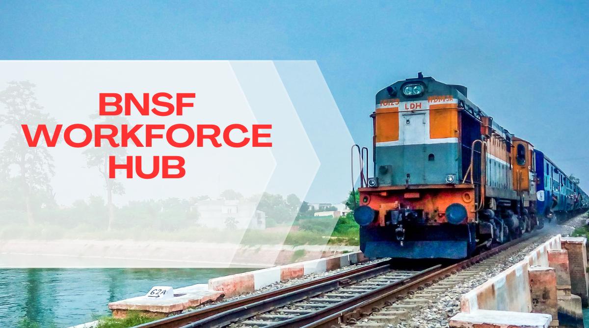 Your Complete Guide to the BNSF Workforce Hub