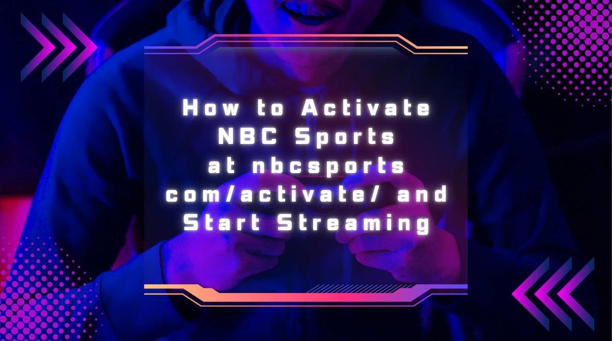 How to Activate NBC Sports at nbcsports com/activate/ and Start Streaming