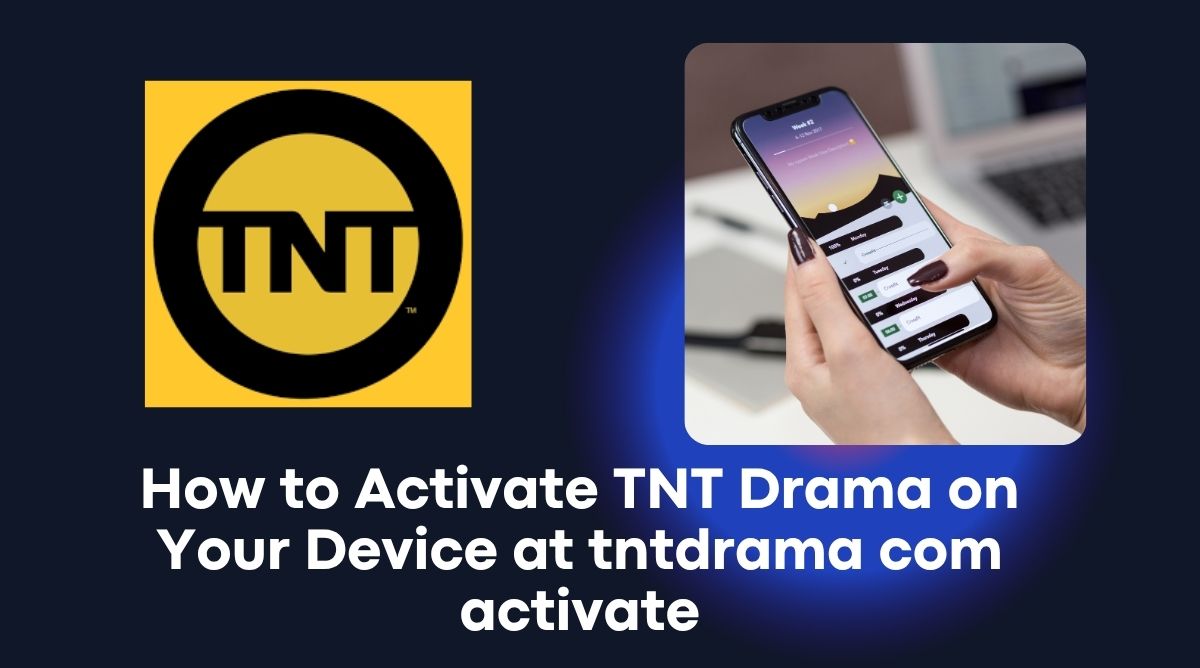 How to Activate TNT Drama on Your Device at tntdrama com activate
