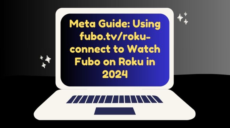 Meta Guide: Using fubo.tv/roku-connect to Watch Fubo on Roku in 2024