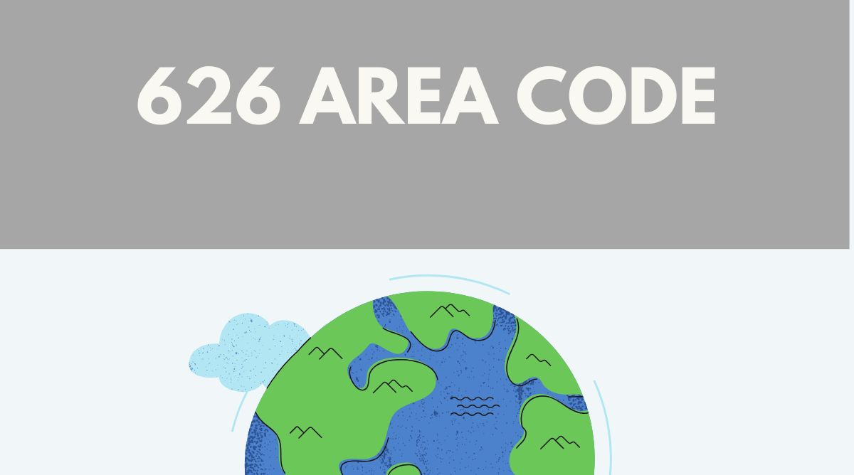 Understanding the 626 Area Code Location, History, and Key Details