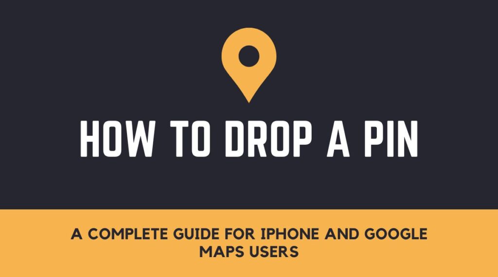 How to Drop a Pin A Complete Guide for iPhone and Google Maps Users