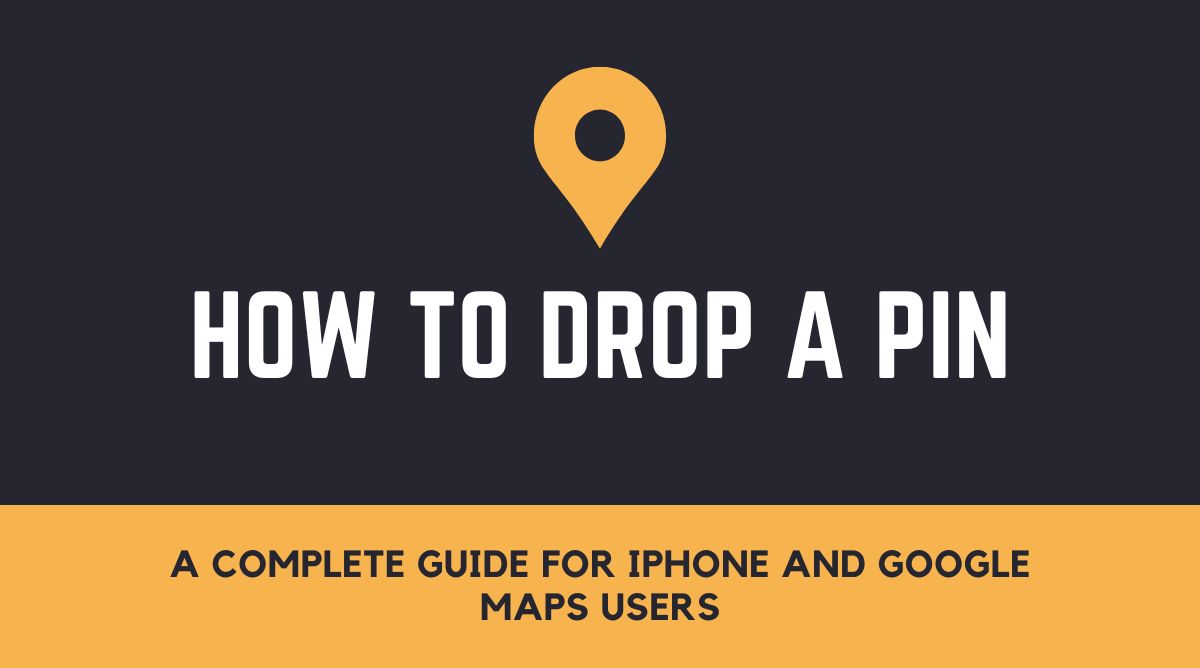 How to Drop a Pin A Complete Guide for iPhone and Google Maps Users