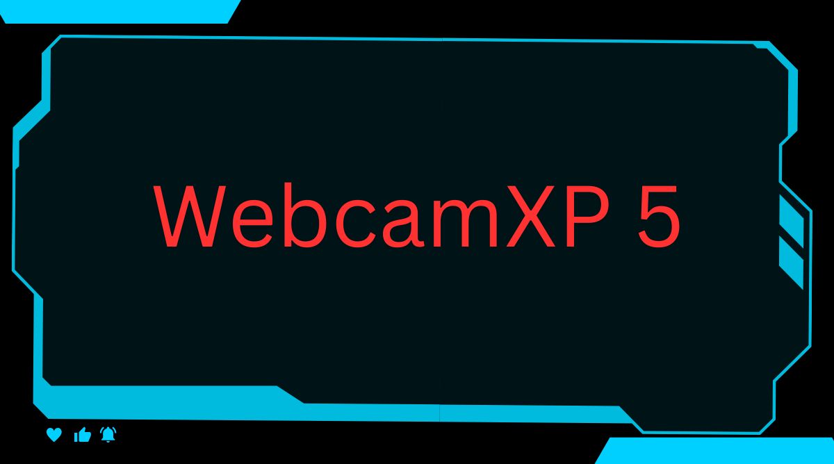 WebcamXP 5 A Powerful Tool for Video Monitoring and Streaming