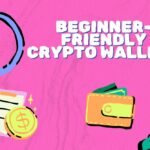 Beginner-Friendly Crypto Wallets