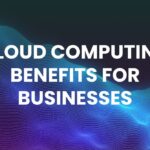 Cloud Computing Benefits for Businesses