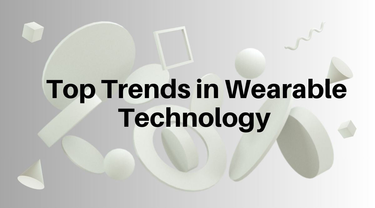 Top Trends in Wearable Technology Shaping the Future of Smart Living