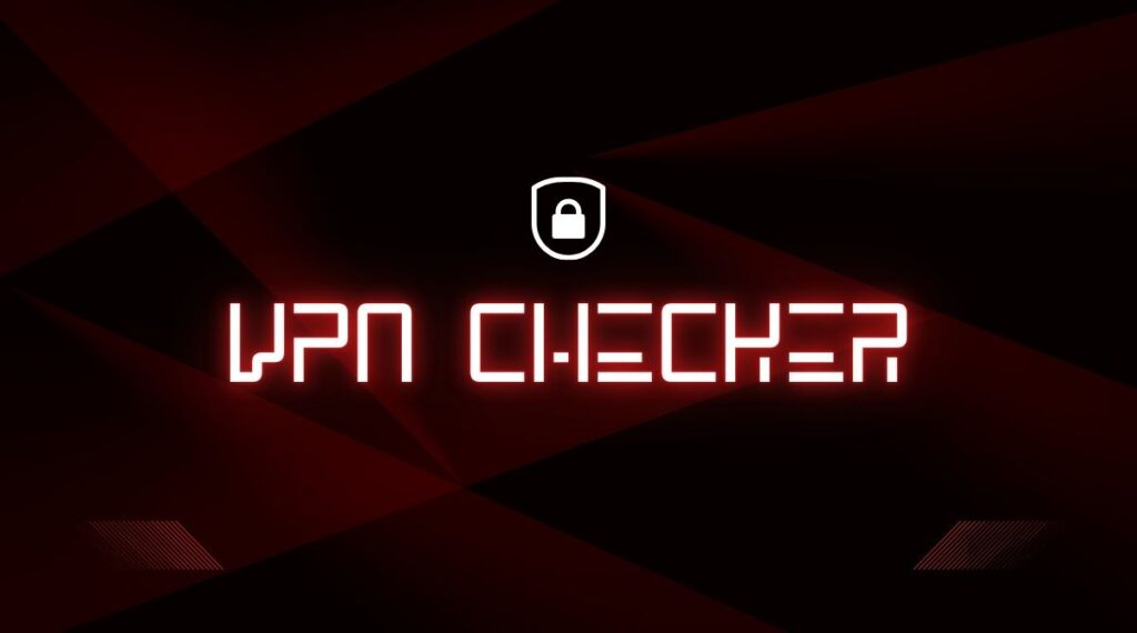 What is a VPN Checker and Why You Need One
